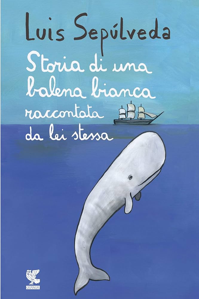 Storia di una balena bianca raccontata da lei stessa di Luis Sepúlveda